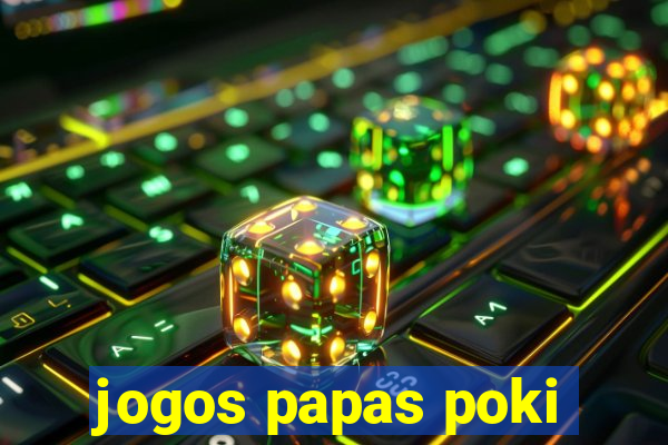 jogos papas poki